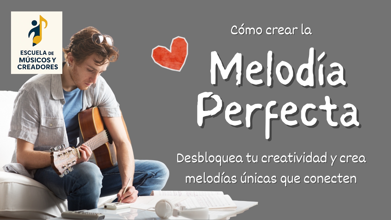 Melodía perfecta. El arte de crear melodías para tus canciones.